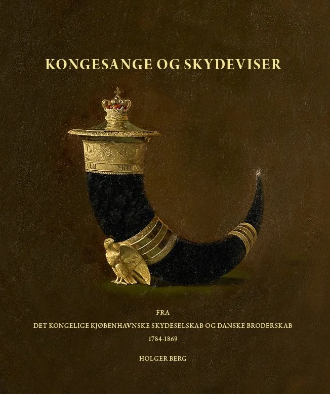 Cover of Kongesange og skydeviser fra Det Kongelige Kjøbenhavnske Skydeselskab og Danske Broderskab 1784-1869